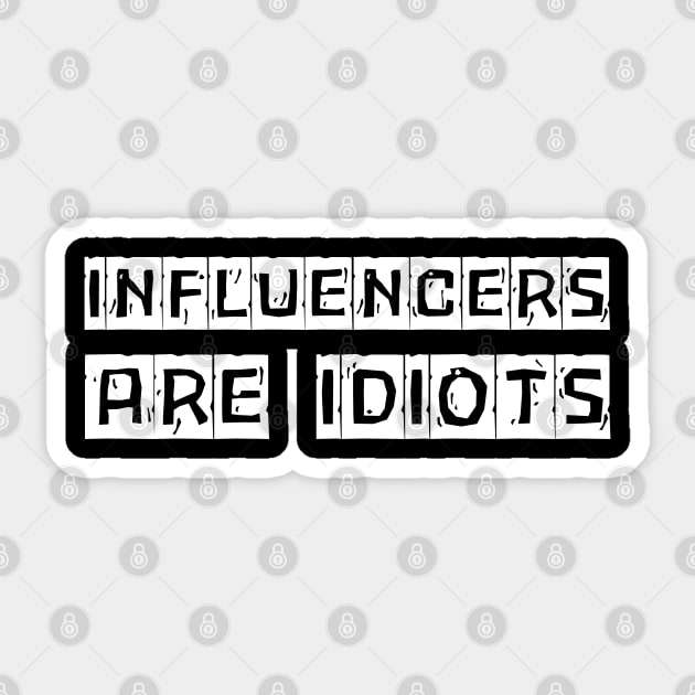Influencers-Are-Idiots Sticker by Creatifly Graphic Tees